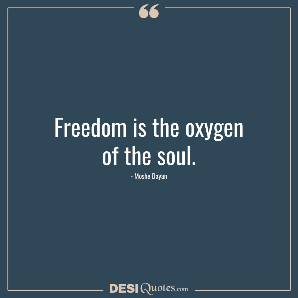 Freedom Is The Oxygen Of The Soul. Moshe Dayan