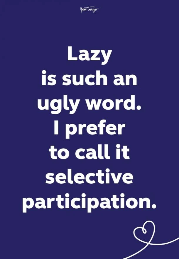 Funny Quotes About Being Real Lazy Is Such An Ugly Word