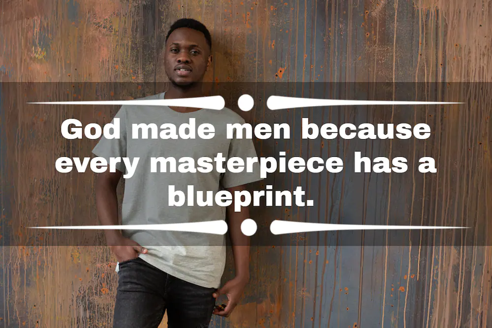 Funny Quotes About Guys: God Made Men Because Every Masterpiece