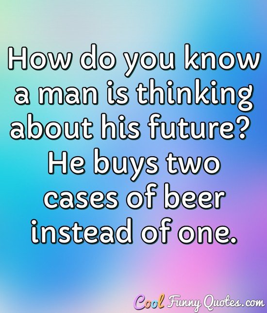 Funny Quotes About Guys: How Do You Know A Man Is