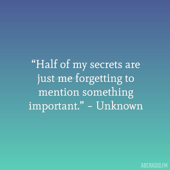 Funny Quotes About Secrets Half Of My Secrets Are Just Me Forgetting