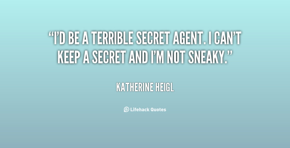 Funny Quotes About Secrets I'd Be A Terrible Secret Agent