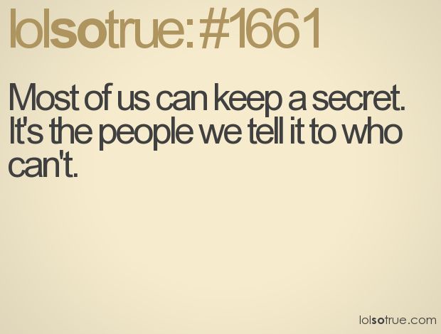 Funny Quotes About Secrets Most Of Us Can Keep A Secret