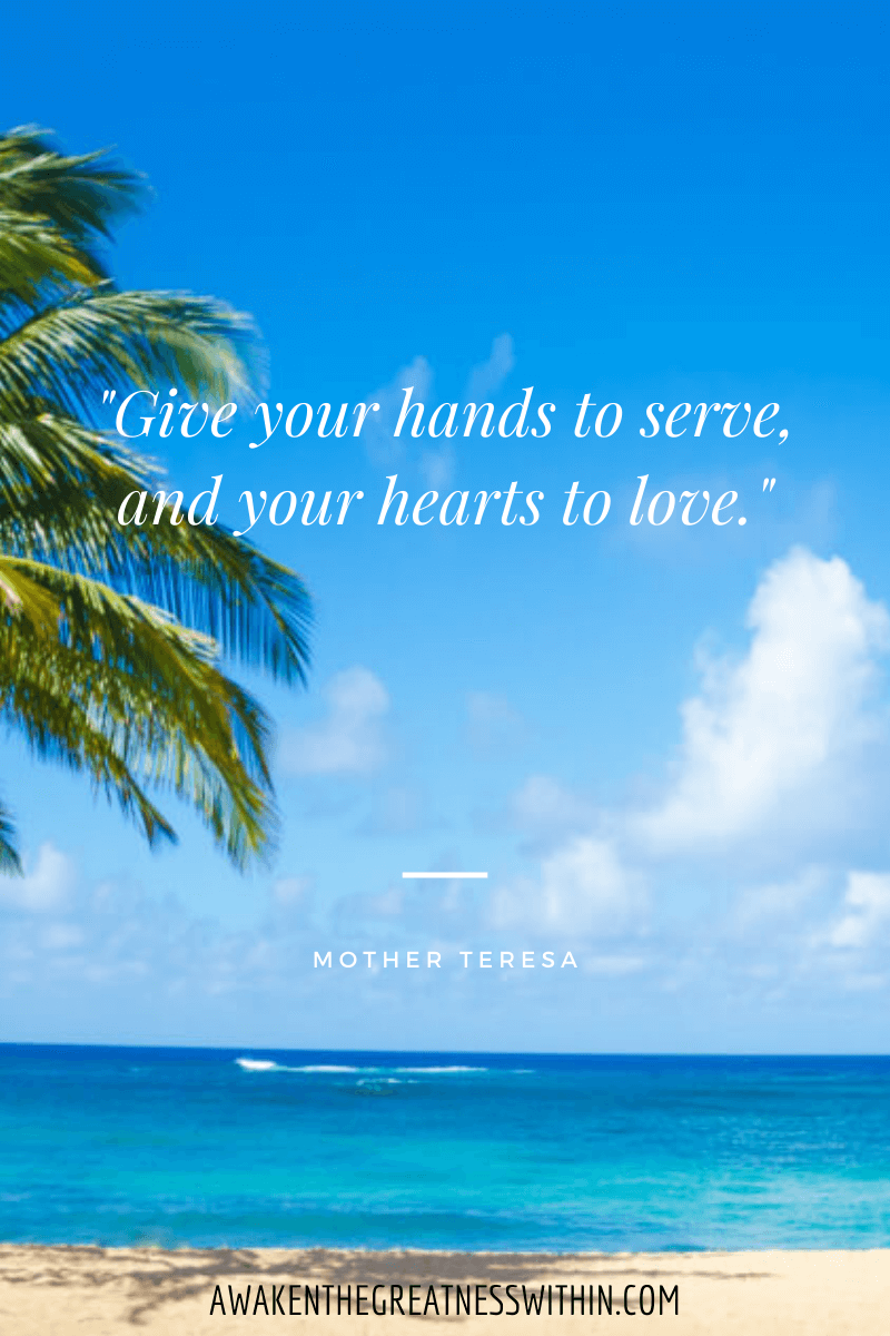 Give Your Hands To Serve And Your Hearts To Love