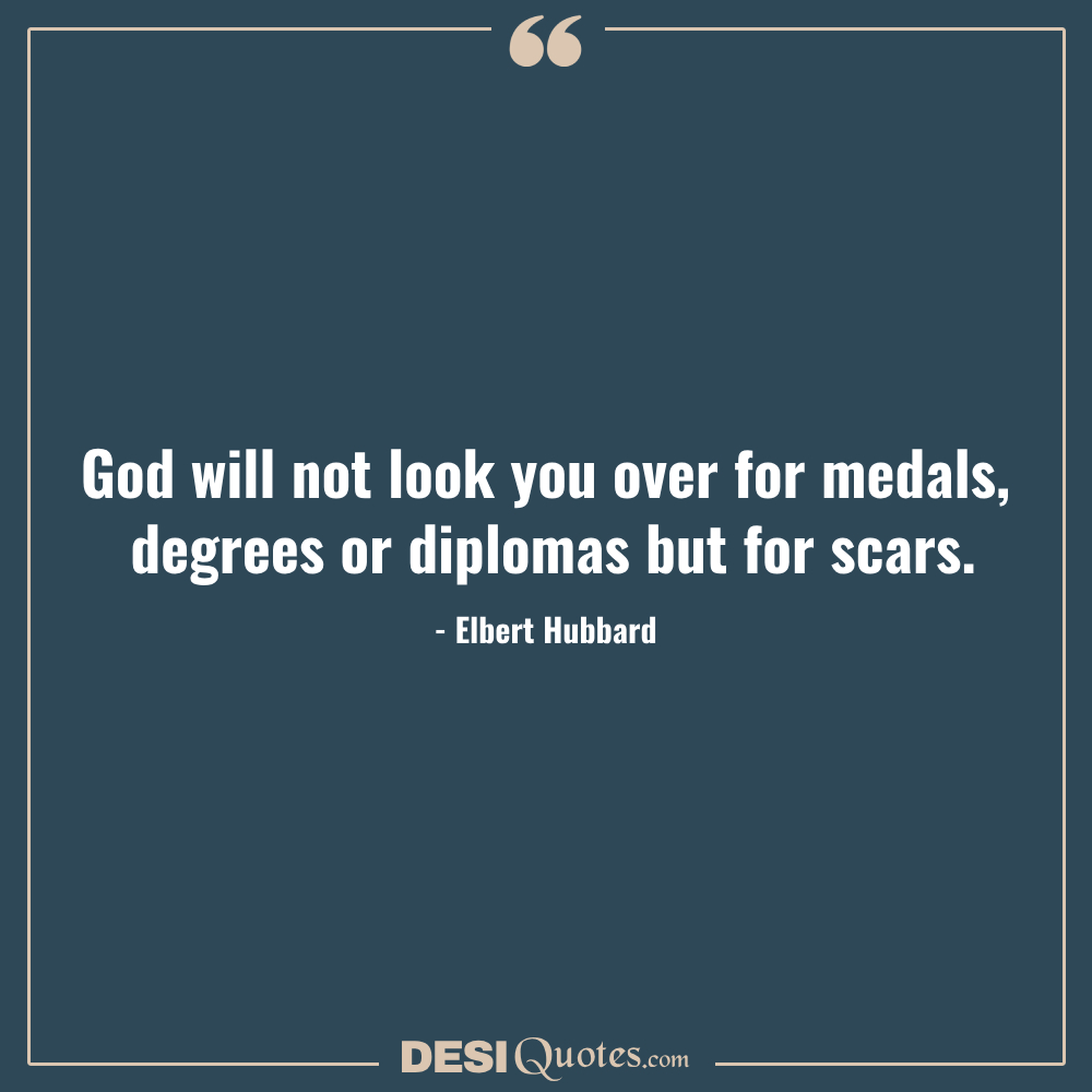 God Will Not Look You Over For Medals, Degrees Or Diplomas