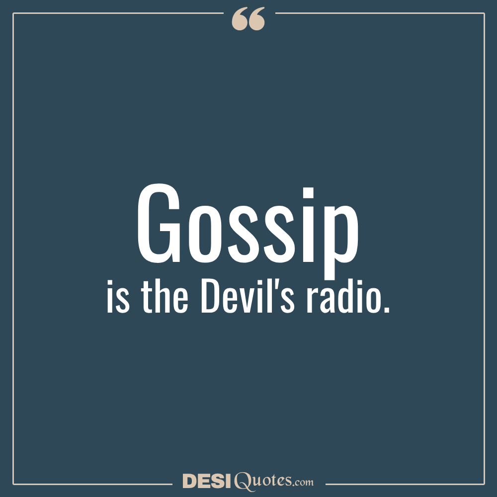 Gossip Is The Devil's Radio.