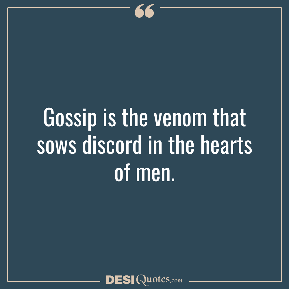 Gossip Is The Venom That Sows Discord In The Hearts Of Men.