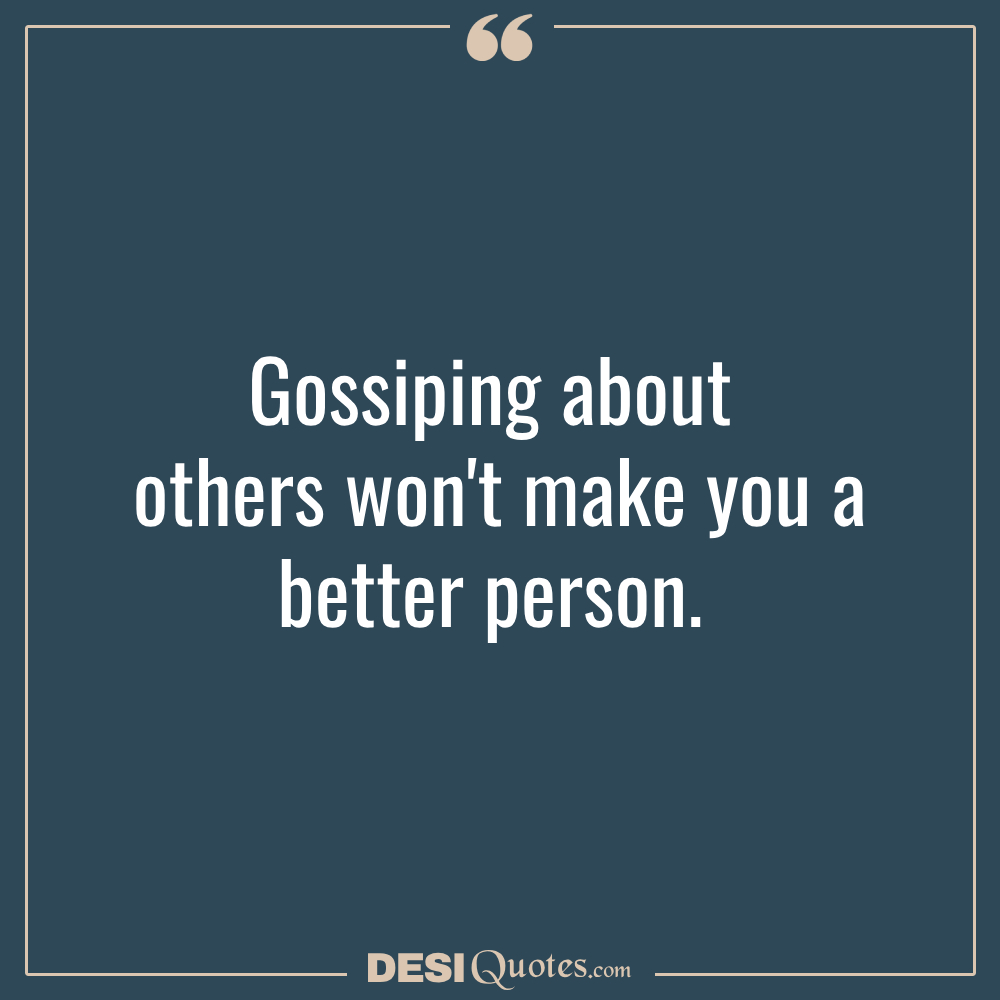 Gossiping About Others Won't Make You A Better Person.