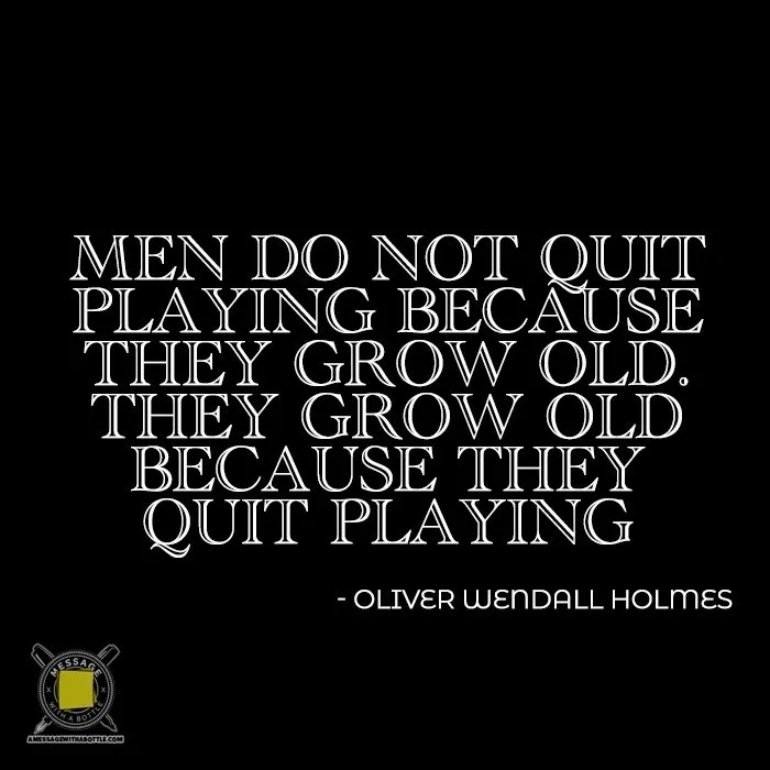 Guy Quotes About Life: Men Do Not Ouit Playing