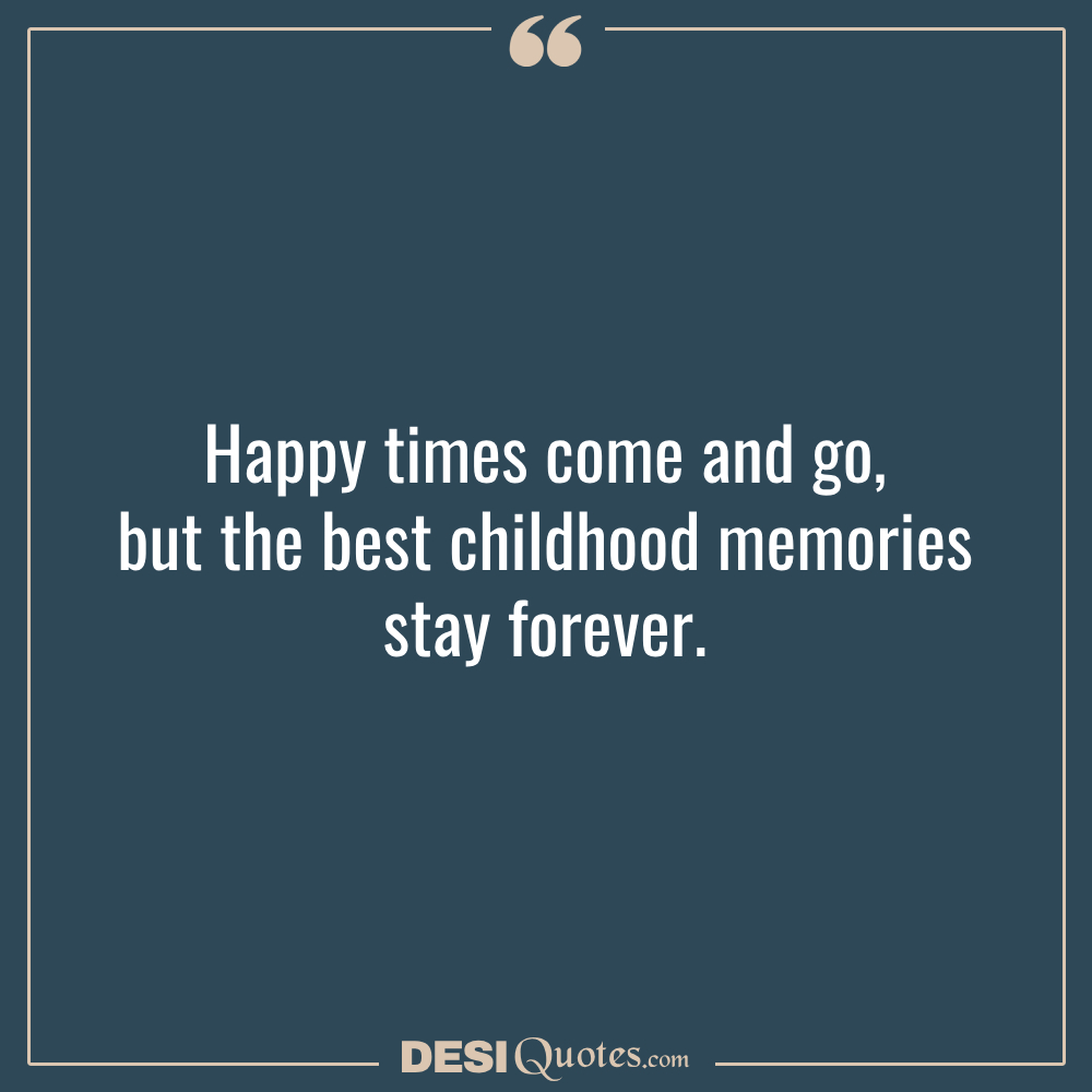 Happy Times Come And Go, But The Best Childhood