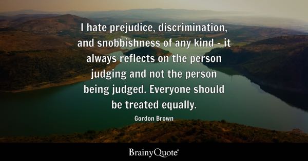 I Hate Prejudice, Discrimination, And Snobbishness Of