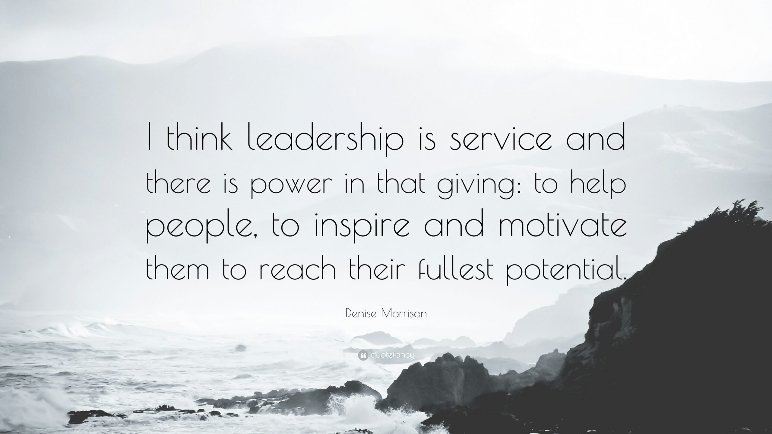 I Think Leadership Is Service And There Is