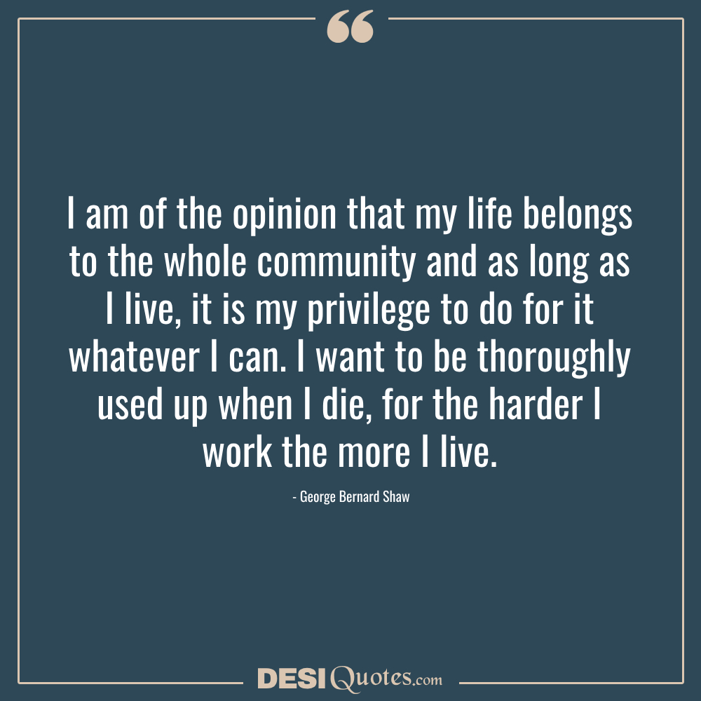 I Am Of The Opinion That My Life Belongs To The Whole