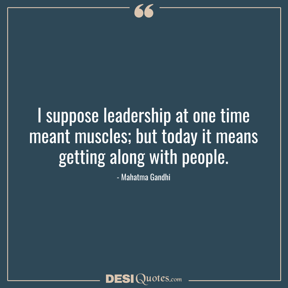 I Suppose Leadership At One Time Meant Muscles; But Today It