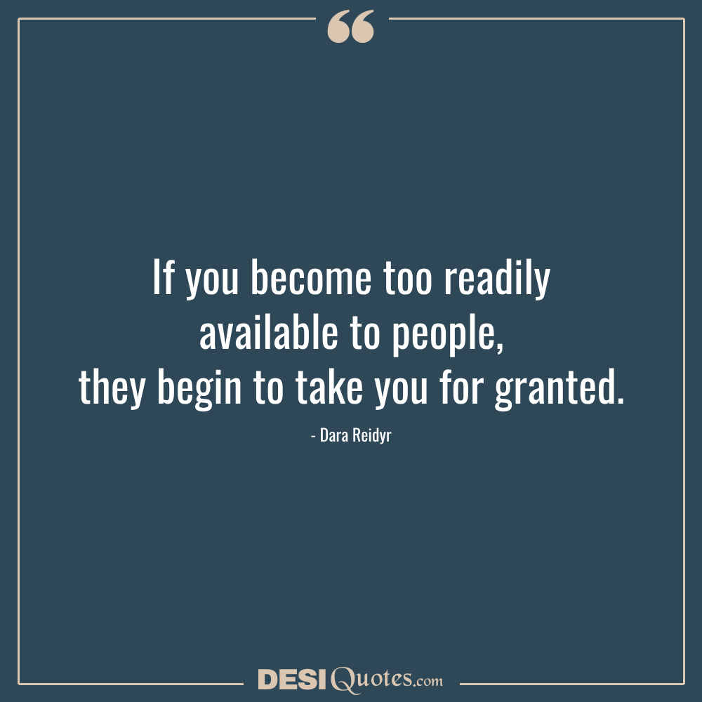 If You Become Too Readily Available To People,