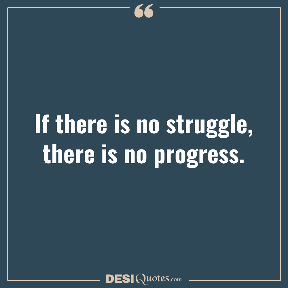 If There Is No Struggle, There Is No Progress.