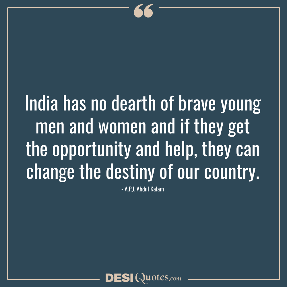 India Has No Dearth Of Brave Young Men And Women And If They Get