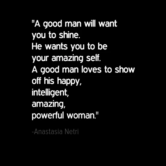 Inspirational Quotes About Guys: A Good Man Will Want You To Shine