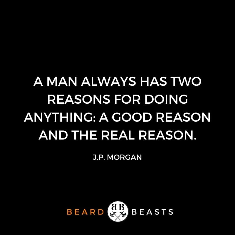 Inspirational Quotes About Guys: A Man Always Has Two Reasons For Doing Anything A Good Reason