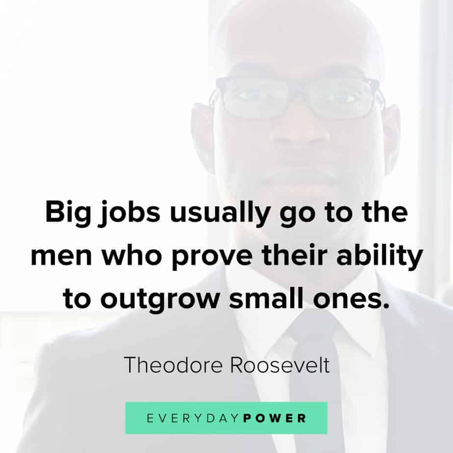 Inspirational Quotes About Guys: Big Jobs Usually Go To The Men Who Prove Their