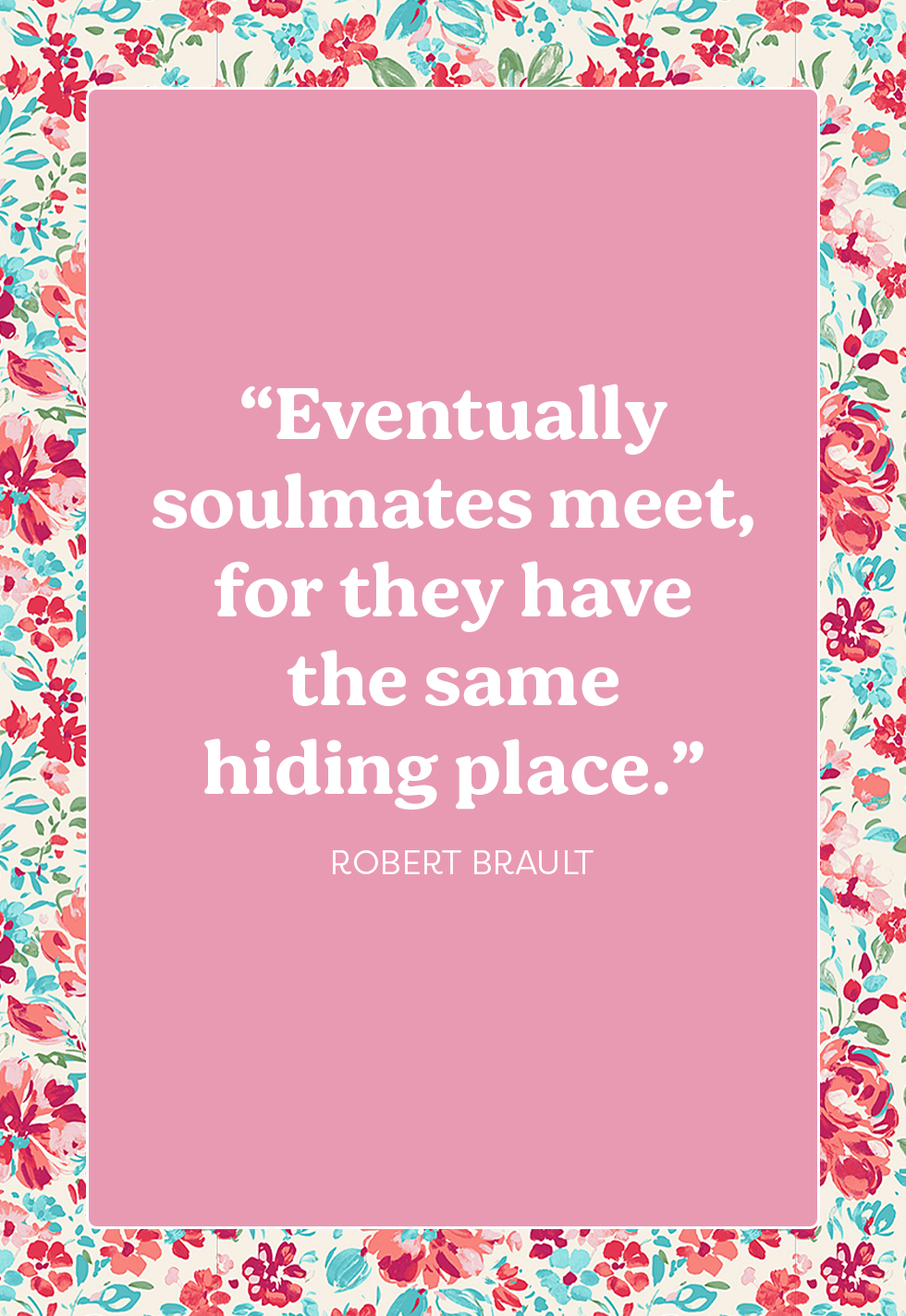 Inspirational Quotes About Soulmates: Eventually Soulmates Meet, For They Have The Same