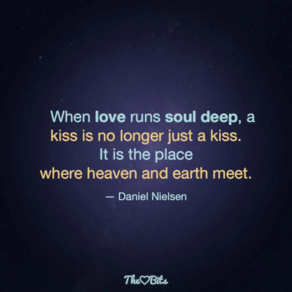 Inspirational Quotes About Soulmates: When Love Runs Soul Deep, A Kiss Is No Longer Just A