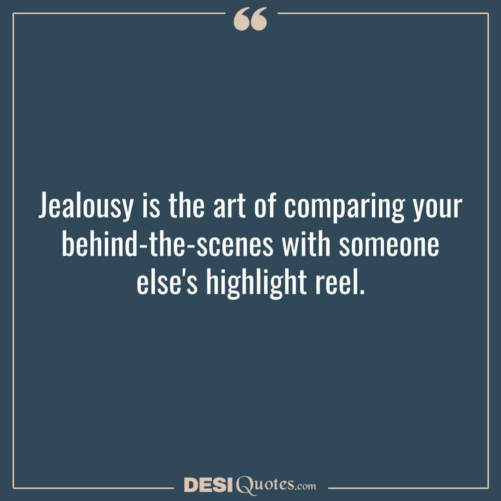 Jealousy Is The Art Of Comparing Your Behind