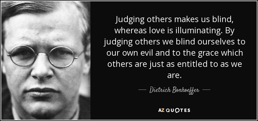 Judging Others Makes Us Blind Whereas Love Is Illuminating By