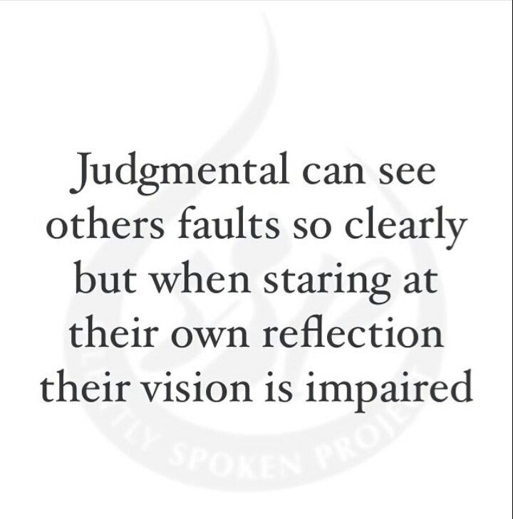 Judgmental Can See Others Faults So Clearly But When Staring At