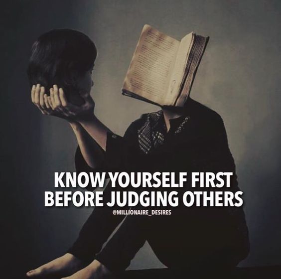 Know Yourself First Before Judging Others