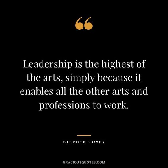 Leadership Is The Highest Of The Arts