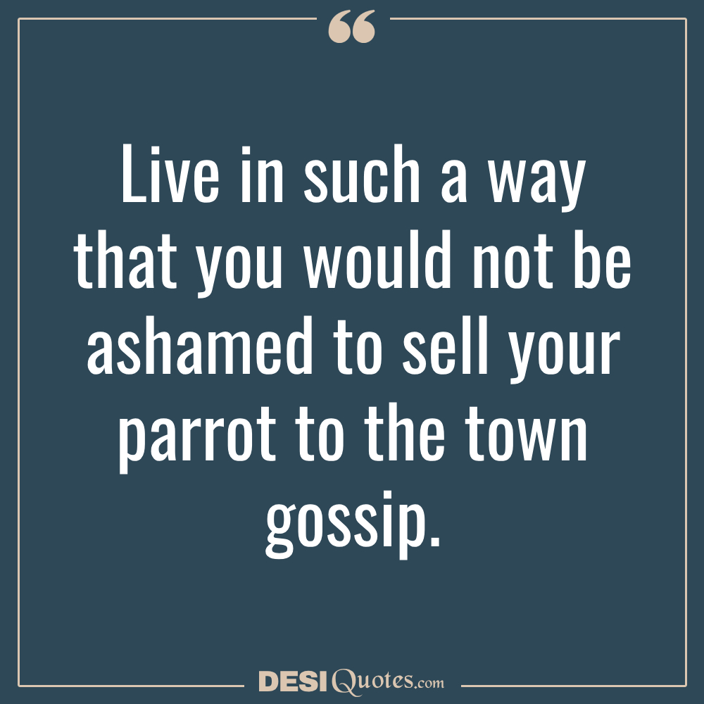 Live In Such A Way That You Would Not Be Ashamed To Sell