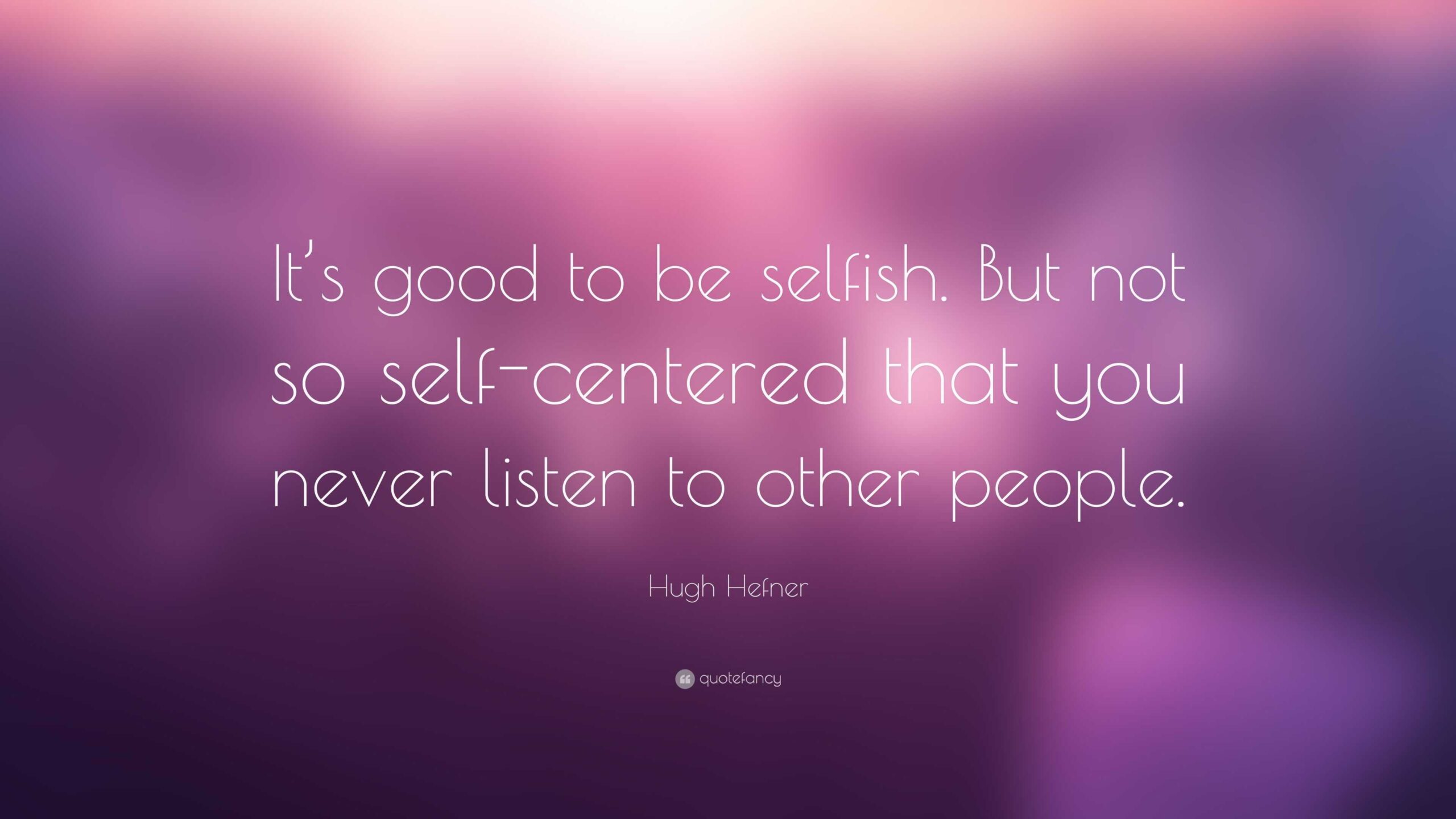 Message For Selfish Person: It's Good To Be Selfish. But Not So