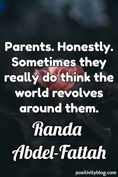Message For Selfish Person: Parents. Honestly. Sometimes They Really Do Think