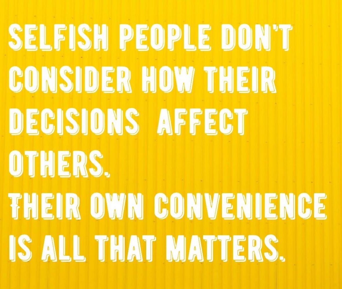Message For Selfish Person: Selfish People Don't Consider How Their