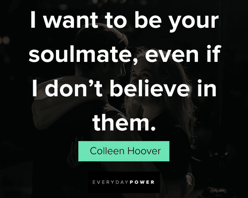 My Soulmate Quotes For Him: I Want To Be Your Soulmate, Even If I Don’t Believe In Them