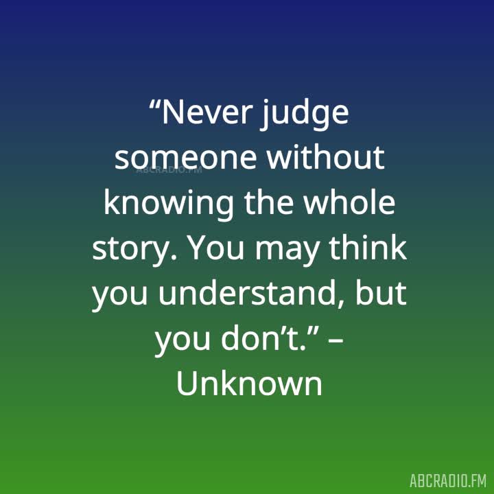 Never Judge Someone Without Knowing The Whole