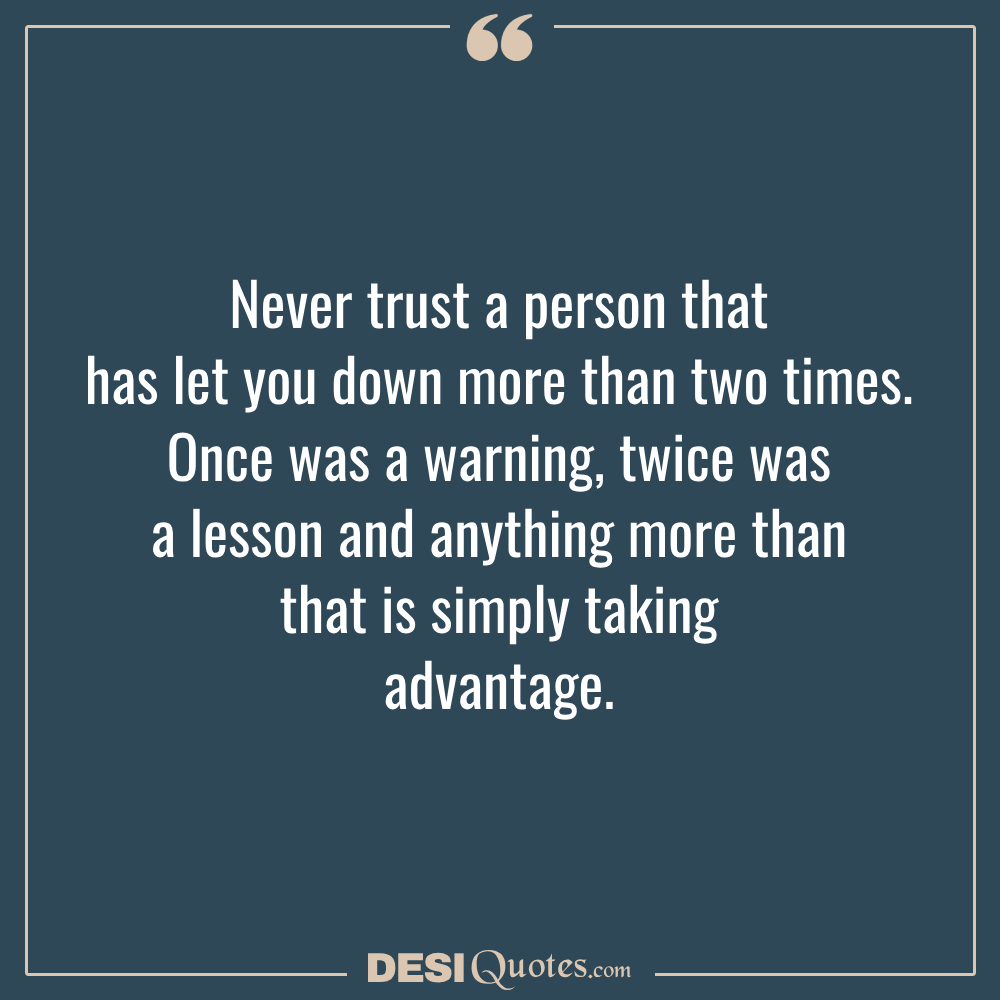 Never Trust A Person That Has Let You Down More Than Two