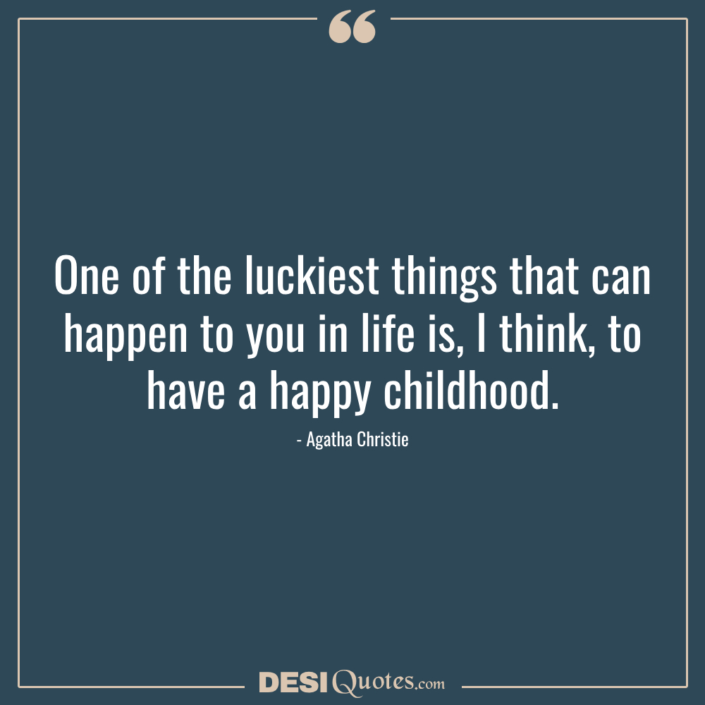 One Of The Luckiest Things That Can Happen To You In Life Is