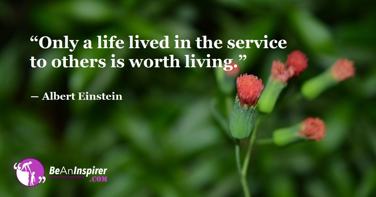 Only A Life Lived In The Service To Others Is