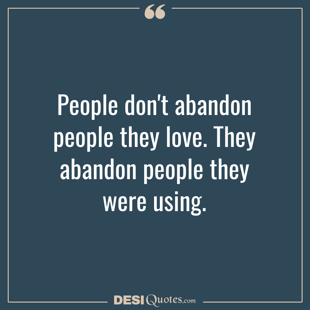 People Don't Abandon People They Love. They Abandon