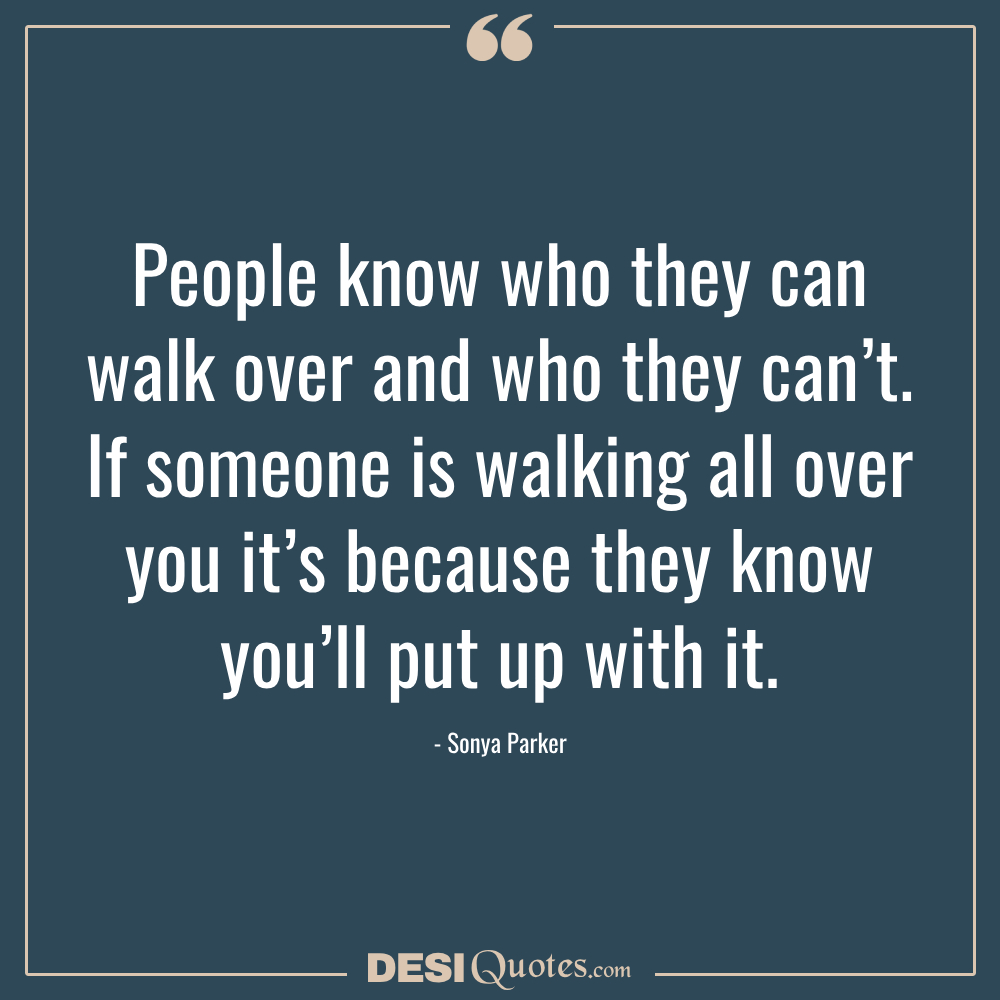 People Know Who They Can Walk Over And Who They
