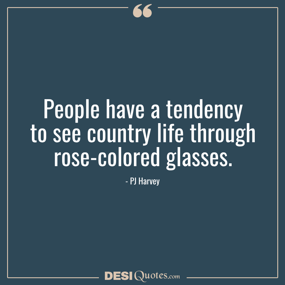 People Have A Tendency To See Country