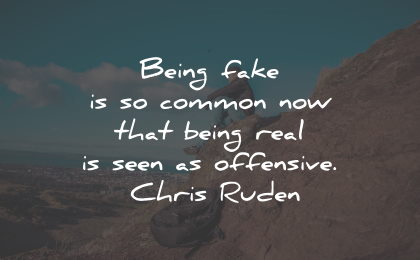 Quotes About Being Real Not Fake Being Fake Is So Common Now That Being Real