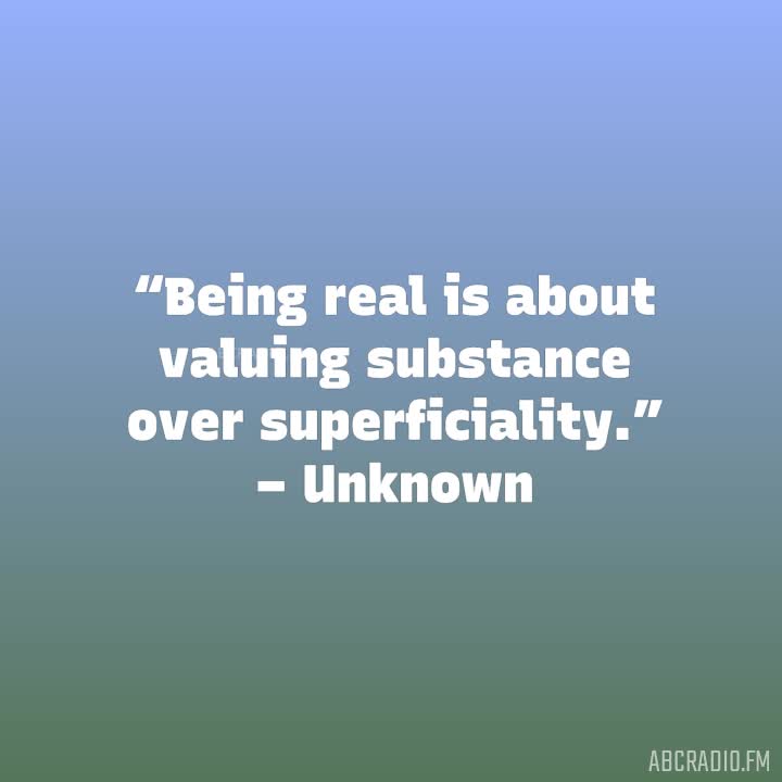 Quotes About Being Real Not Fake Being Real Is About Valuing Substance Over