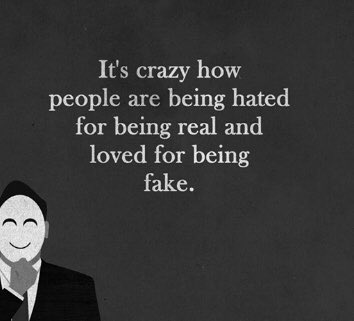 Quotes About Being Real Not Fake It's Crazy How People Are Being Hated