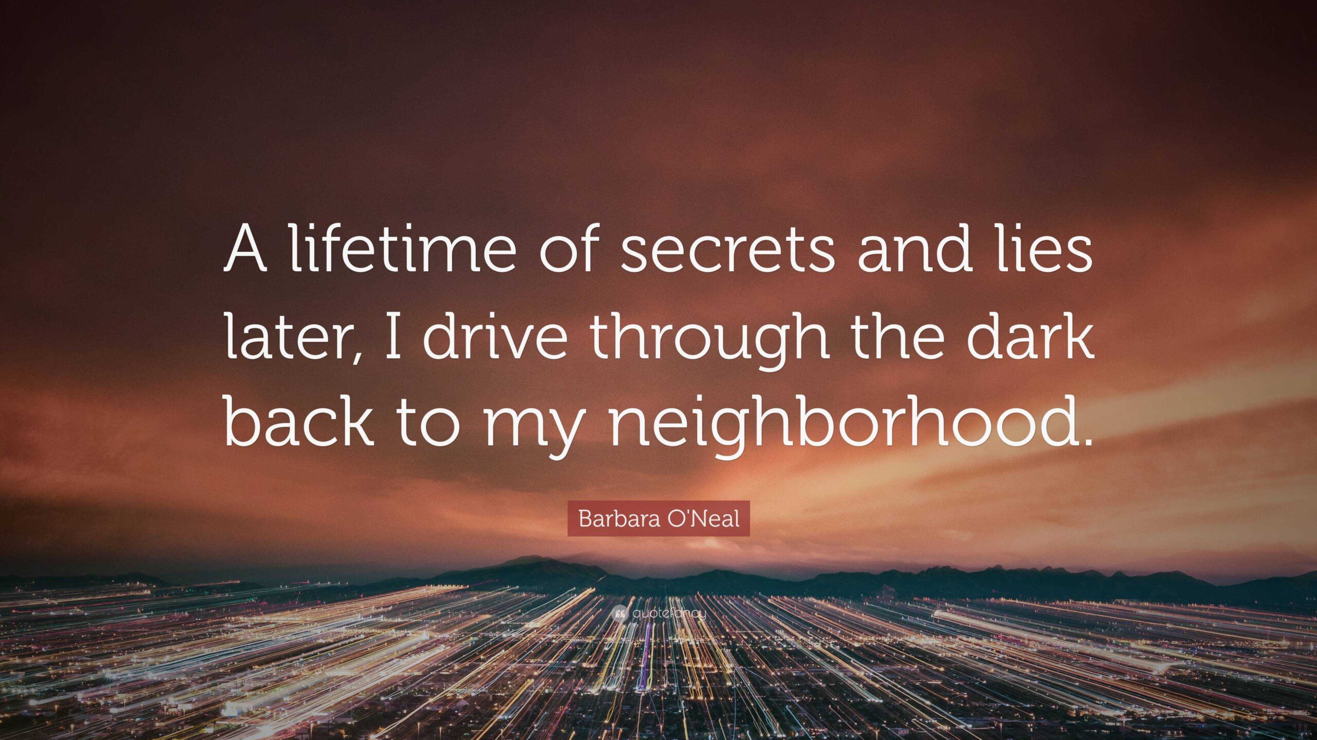 Quotes About Secrets And Lies A Lifetime Of Secrets And Lies Later I Drive