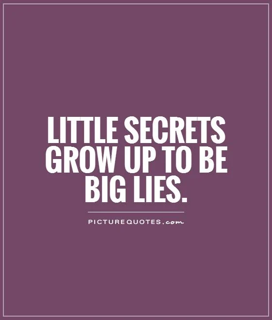 Quotes About Secrets And Lies Little Secrets Grow Up To Be Big Lies
