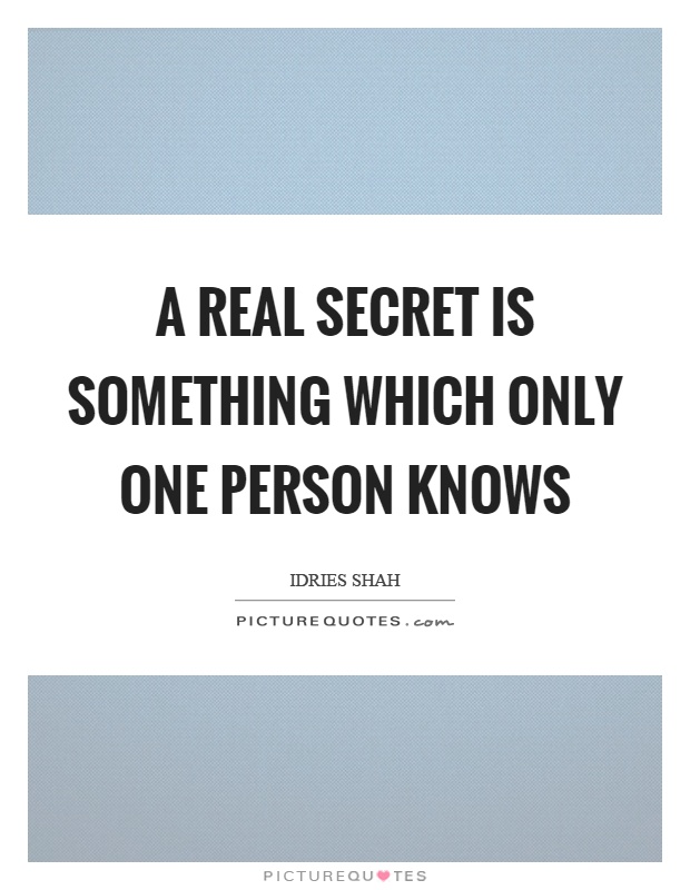 Quotes About Secrets And Trust A Real Secret Is Something Which Only One