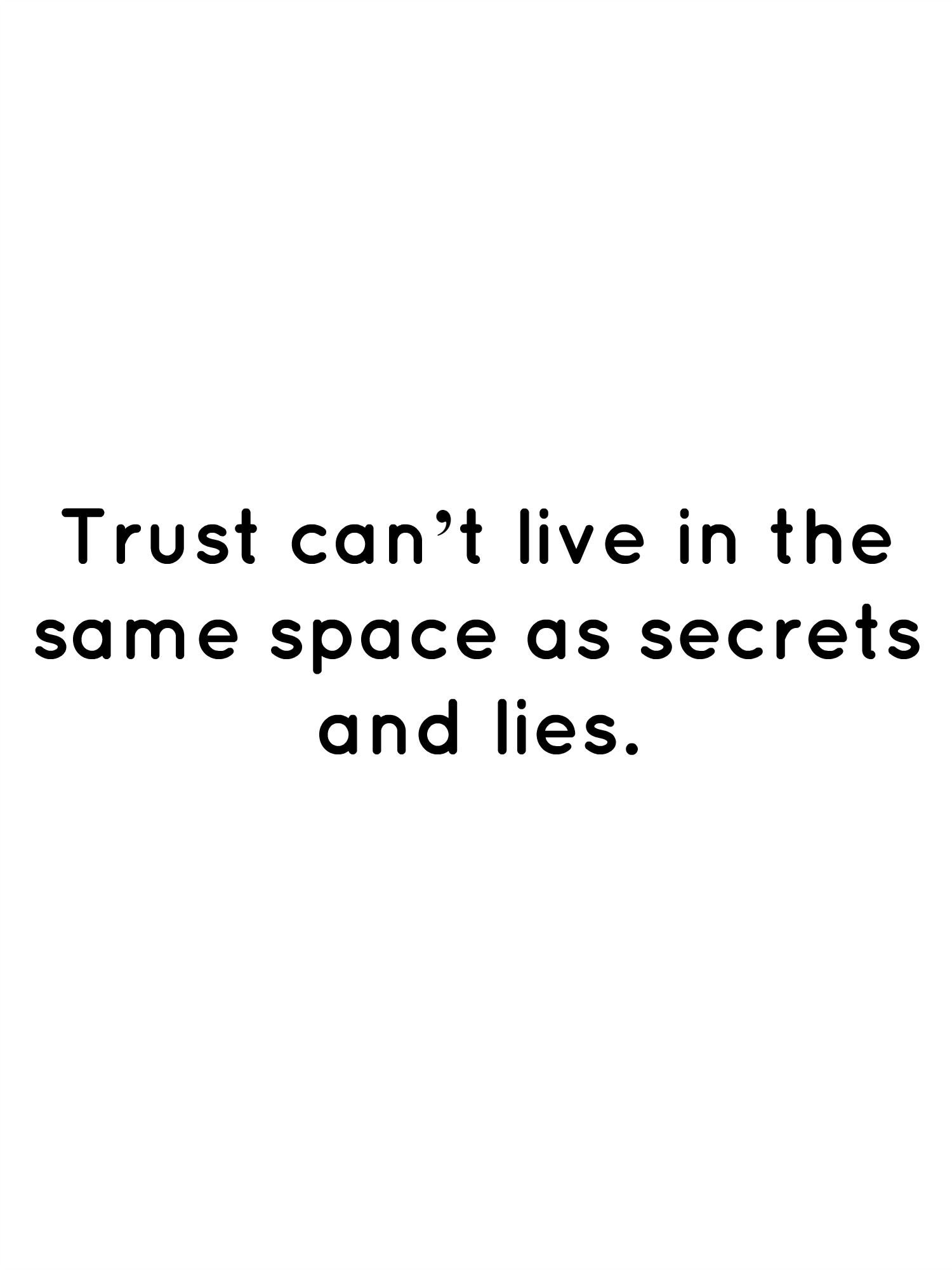 Quotes About Secrets And Trust Trust Cant Live In The